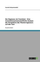 Der Regisseur ALS Translator - Eine Translationswissenschaftliche Analyse Der Perspektive Des Theaterregisseurs Auf Den Text 3656046115 Book Cover