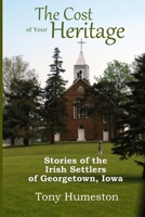 The Cost of Your Heritage: Stories of the Irish Settlers of Georgetown, Iowa B0DY1KQHPS Book Cover