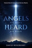 Angels We Have Heard on High: Twelve Days of Good News for All People B0G6VTHJ96 Book Cover