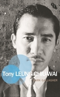 Tony Leung Chiu-Wai 1844577813 Book Cover