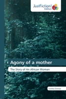 Agony of a mother: The Story of An African Woman 6200110883 Book Cover
