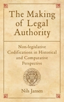 The Making of Legal Authority: Non-Legislative Codifications in Historical and Comparative Perspective 0199588767 Book Cover