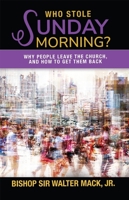 Who Stole Sunday Morning?: Why People Leave the Church and How to Get Them Back 1949106349 Book Cover