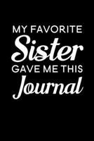 My Favorite Sister Gave Me This Journal: Blank Lined Journal Notebook, 6" x 9", Brother journal, Brother notebook, Ruled, Writing Book, Notebook for Brothers, Brother Gifts 1704062837 Book Cover