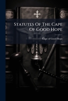 Statutes Of The Cape Of Good Hope: Passed By The ... Parliament, During The Sessions ... 1277023239 Book Cover