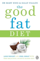 The Good Fat Diet: Lose Weight and Feel Great with the Delicious, Science-Based Coconut Diet 1405924268 Book Cover