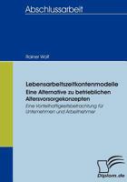 Lebensarbeitszeitkontenmodelle - Eine Alternative Zu Betrieblichen Altersvorsorgekonzepten 3836653389 Book Cover