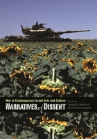 Narratives of Dissent: War in Contemporary Israeli Arts and Culture 0814338038 Book Cover