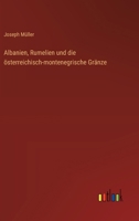Albanien, Rumelien und die österreichisch-montenegrische Gränze (German Edition) 1247343677 Book Cover