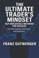The Ultimate Trader's Mindset: A Practical Guide to Mastering Trading Psychology, Discipline, and Consistent Performance B0GLHW43ZZ Book Cover