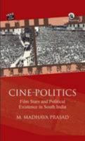 Cine-Politics: Film Stars and Political Existence in South India 8125053565 Book Cover
