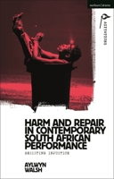 Harm and Repair in Contemporary South African Performance: Resisting Injustice (Methuen Drama Agitations: Text, Politics and Performances) 1350551384 Book Cover