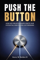 Push The Button: How Key Relationships Ignite our Potential and Propel us Forward B0FSXK7G4W Book Cover