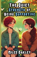 The Quiet Strength of Being Supportive 1300140070 Book Cover