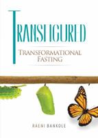 Transfigured: A Guide to Transformational Fasting 098622345X Book Cover