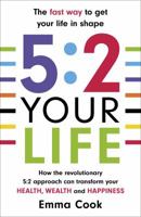 5:2 Your Life: How the revolutionary 5:2 approach can transform your health, your wealth and your happiness 0099591332 Book Cover
