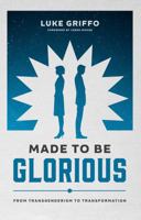 Made to Be Glorious: From Transgenderism to Transformation 1965810152 Book Cover