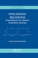 Stochastic Relations: Foundations for Markov Transition Systems (Chapman & Hall/Crc Studies in Informatics) 0367389118 Book Cover