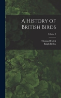 A History of British Birds; Volume 1 1016268475 Book Cover
