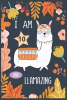 I Am 10 And Llamazing: Cute Llama Flowers Journal.Funny Birthday Dairy for 10 years Old Girls. 169819692X Book Cover