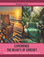 Experience the Beauty of Crochet: 15 Mandala Style Throws for Exquisite Textured Afghans B0CTFN6YJ2 Book Cover