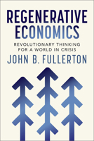 Regenerative Economics: Revolutionary Thinking for a World in Crisis 1774060361 Book Cover