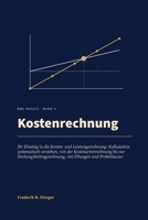 Kostenrechnung: Ihr Einstieg in die Kosten- und Leistungsrechnung: Kalkulation systematisch verstehen, von der Kostenartenrechnung bis zur ... Probeklausur (BWL Basics) (German Edition) B0HKLRJ8KQ Book Cover