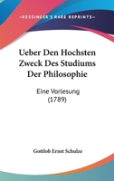 Ueber Den Hochsten Zweck Des Studiums Der Philosophie: Eine Vorlesung 1104607727 Book Cover
