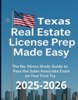 Texas Real Estate License Prep Made Easy: The No Stress Study Guide to Pass the Sales Associate Exam on Your First try (Calypso Keys: Real Estate Made Simple) B0FKYZ6Q2B Book Cover