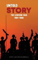 Untold Story: The Luweero War 1981-1986 B0GQQVDCDV Book Cover