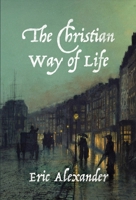 The Christian Way of Life: Spiritual, Personal, Practical Holiness 0985288671 Book Cover