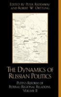 The Dynamics of Russian Politics, Volume 2: Putin's Reform of Federal-Regional Relations 0742526453 Book Cover