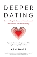 Deeper Dating: How to Drop the Games of Seduction and Discover the Power of Intimacy 1611801222 Book Cover