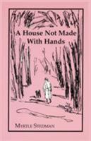 A House Not Made With Hands 0865341451 Book Cover