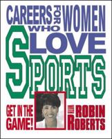 Careers For Women Who Love Sports (Get in the Game! With Robin Roberts) 076131282X Book Cover