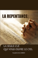 LA REPENTANCE : LA SEULE CLÉ QUI VOUS OUVRE LE CIEL B08C4GJTXD Book Cover