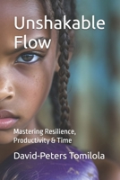 Unshakable Flow: Mastering Resilience, Productivity & Time B0DZ5XDVNV Book Cover