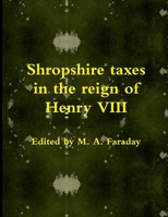 Shropshire taxes in the reign of Henry VIII 1326401041 Book Cover