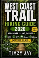 West Coast Trail Hiking Guide 2026: Vancouver Island, Canada Backpacking Routes, Camping Tips, Itineraries, and Trail Navigation (The Explorer’s Hiking & Walking Guide Series 2026) B0H6MC6JBG Book Cover