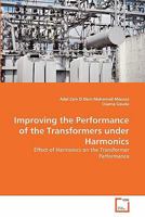 Improving the Performance of the Transformers under Harmonics: Effect of Harmonics on the Transformer Performance 3639357116 Book Cover