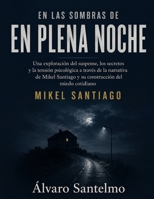 En las sombras de En plena noche: Una exploración del suspense, los secretos y la tensión psicológica a través de la narrativa de Mikel Santiago y su construcción del miedo cotidiano B0HGL7893J Book Cover