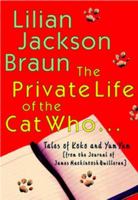 The Private Life of the Cat Who ...: Tales of Koko and Yum Yum (from the Journals of James Mackintosh Qwilleran)