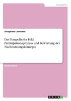 Das Tempelhofer Feld. Partizipationsprozess und Bewertung der Nachnutzungskonzepte 366822207X Book Cover