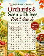 Orchards & Scenic Drives Word Search: 100 Easy Large Print Puzzles Featuring Apples, Farm Stands, Colorful Roads & Crisp Air (Simple Seasons for Seniors Word Search Collection) B0HDGKW1CT Book Cover