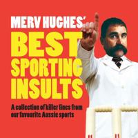 Merv Hughes' Best Sporting Insults: A Collection of Killer Lines from Our Favourite Aussie Sports 1742375197 Book Cover
