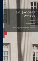 Dr. Jacobi's Works: Collected Essays, Addresses, Scientific Papers and Miscellaneous Writings of A. Jacobi; Volume 1 B0BQCZRNG7 Book Cover