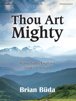 Thou Art Mighty: Piano Solos Exalting God's Strength 0787754072 Book Cover