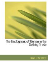 The Employment of Women in the Clothing Trade 1437297064 Book Cover