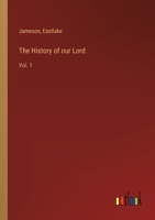 The History of our Lord: Vol. 1 3368159208 Book Cover