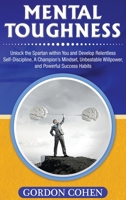 Mental Toughness : Unlock the Spartan Within You and Develop Relentless Self-Discipline, a Champion's Mindset, Unbeatable Willpower, and Powerful Success Habits 1647483336 Book Cover